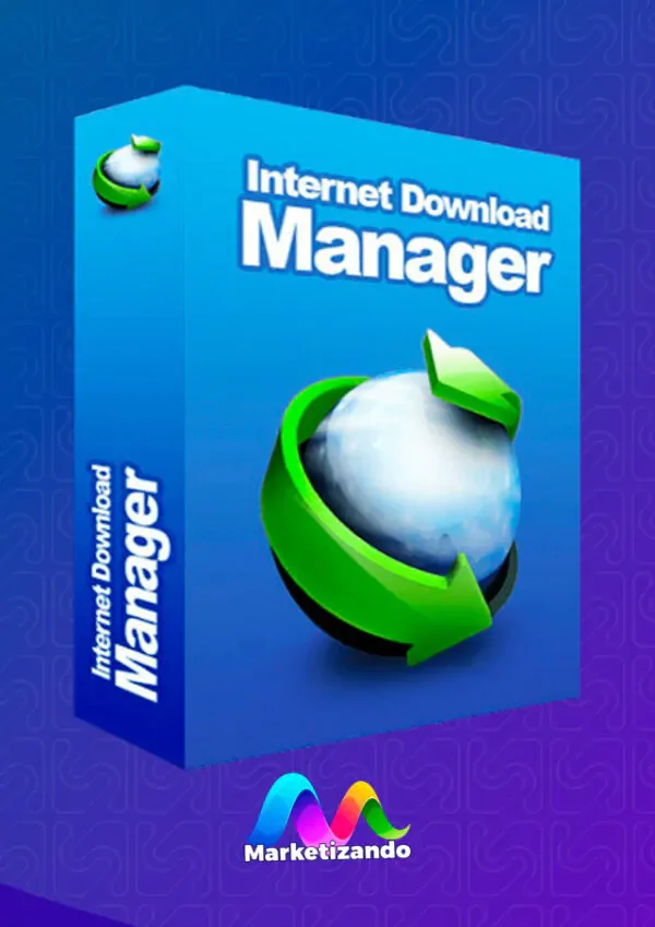 Internet Download Manager: Velocidade e Controle Total dos Seus Downloads - Marketizando