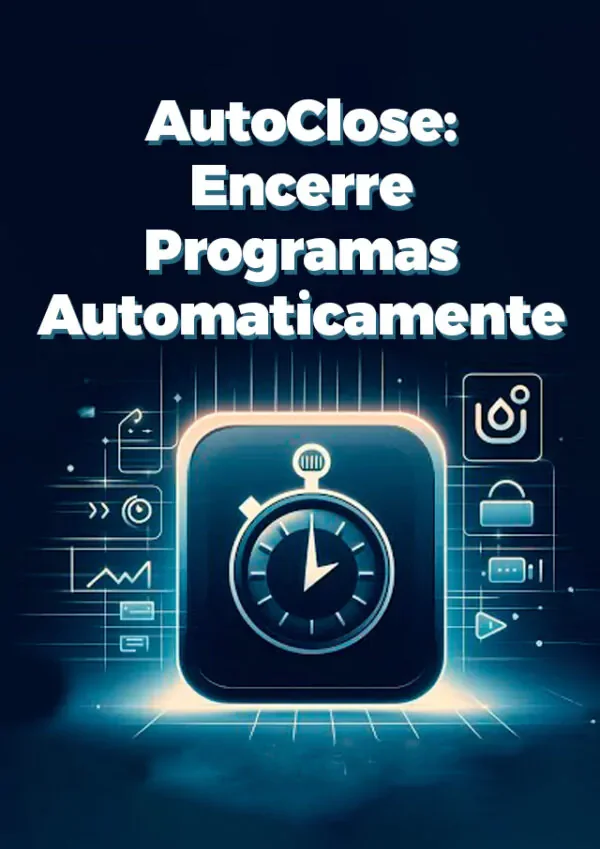 AutoClose: Encerre Programas Automaticamente - Marketizando